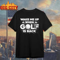 Wake Me Up When Golf Is Back Tour 2026 Shirt