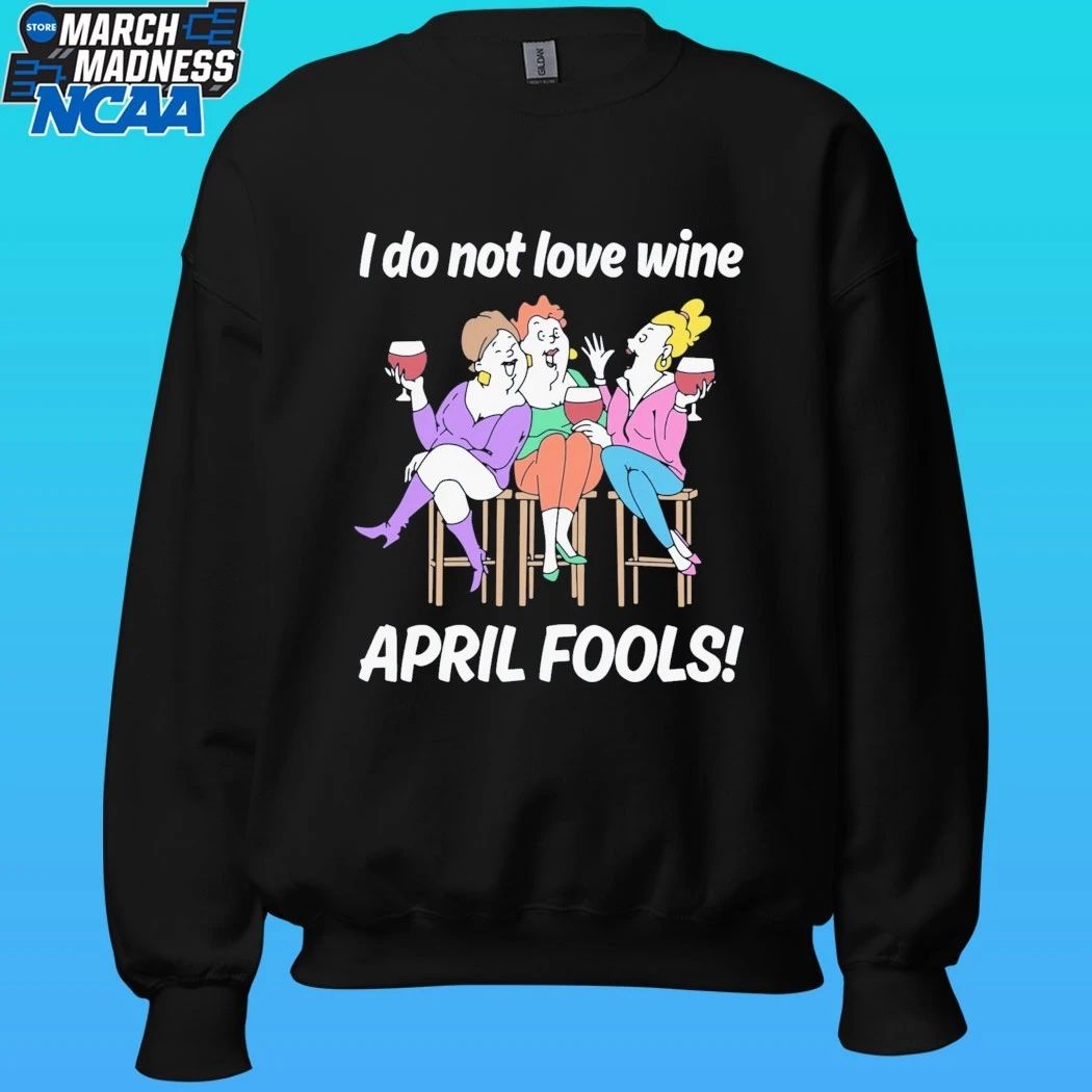 I Do Not Love Wine April Fools Shirt