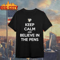 Keep Calm And Believe In The Pens Shirt