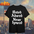 Hated Adored Never Ignored Graphic Shirt
