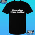 If I Was A Beer I’d Be A Chudlight Shirt