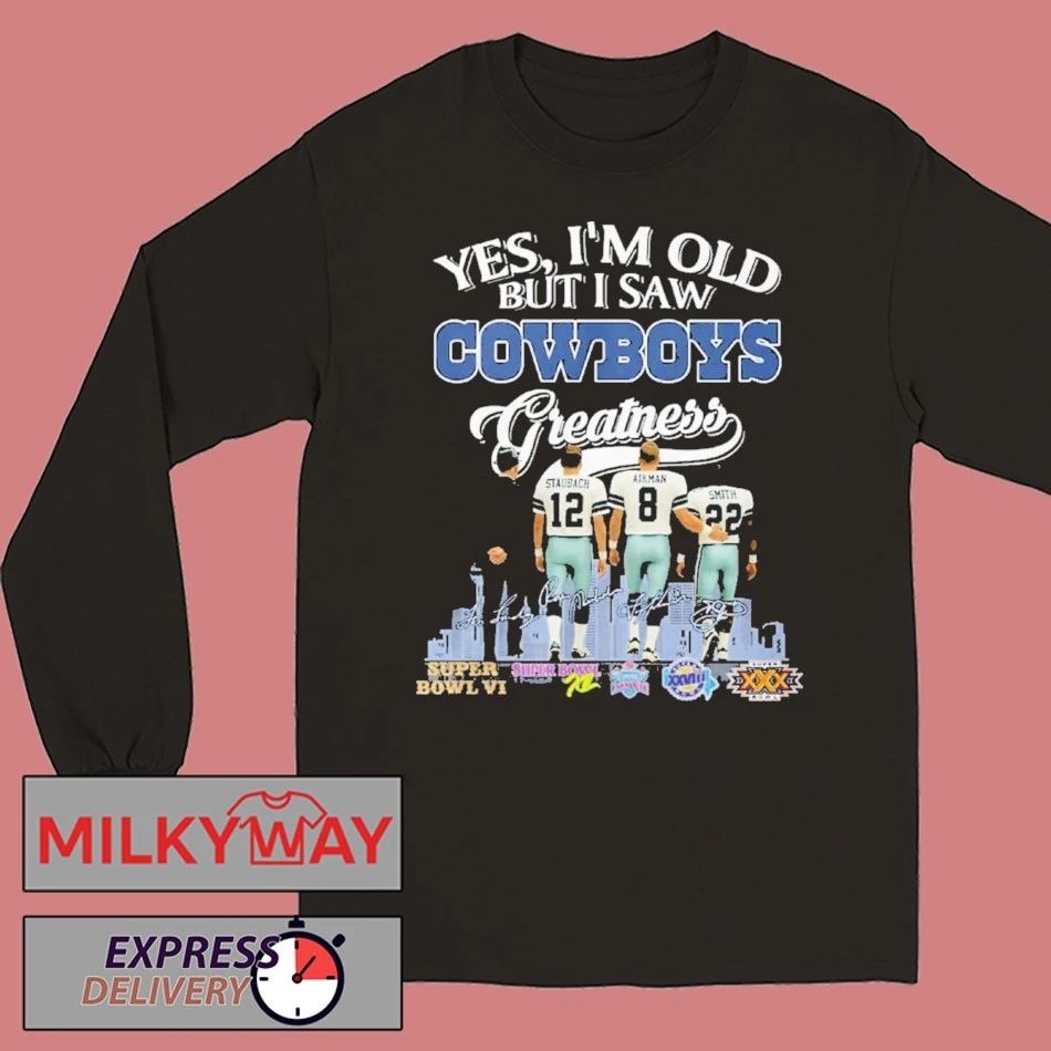 Yes I’m Old But I Saw Dallas Cowboys Greatness 2025 Shirt