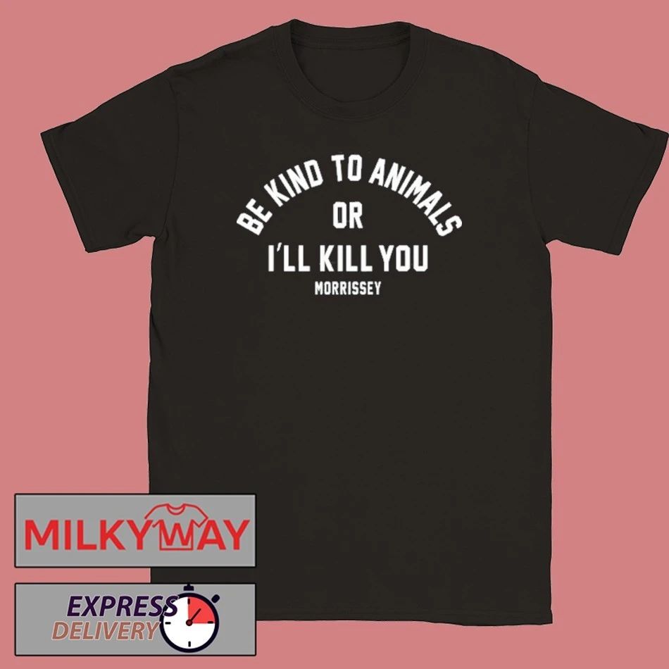 Be Kind To Animals Or I’ll Kill You Mozzerians shirt