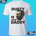 Dusty Is Your Daddy Shirt