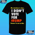 I Didn’t Vote For Trump My Conscience Is Clear Because I’m Not An Idiot Shirt