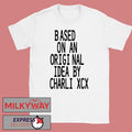 Based On An Origi Nal Idea By Charli XCX T-Shirt