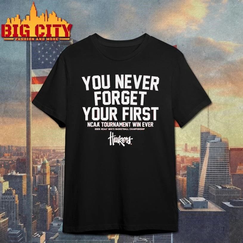 Nebraska Cornhuskers MBB You Never Forget Your First NCAA Tournament Win Ever Graphic Shirt