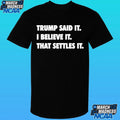Trump Said It I Believe It That Settles It Shirt