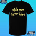 Wish You Weren’t Here Shirt