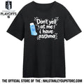 Don’t Yell At Me I Have Asthma Shirt