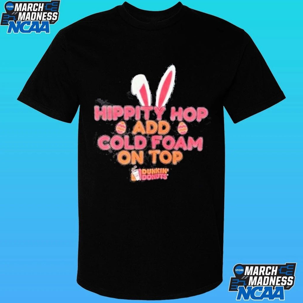 Hippity Hop Add Cold Foam On Top Dunkin Donuts Shirt