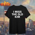 Kanye I Miss The Old Kim T-shirt