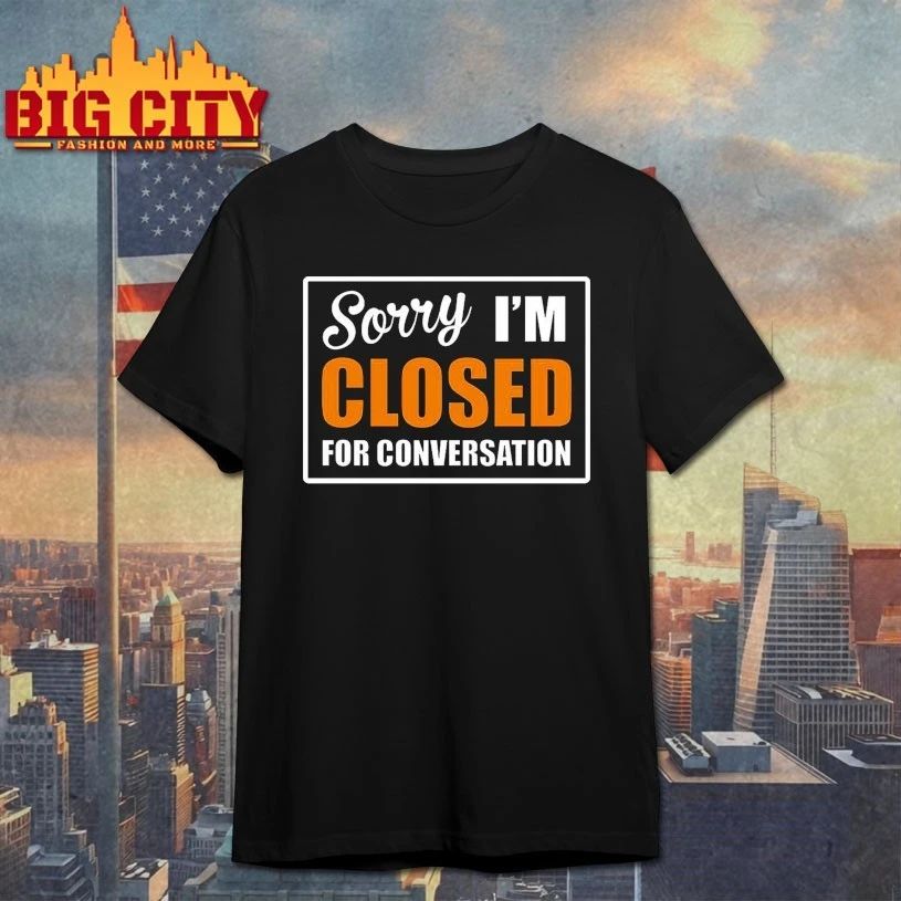 Sorry Closed For Conversation T-Shirt