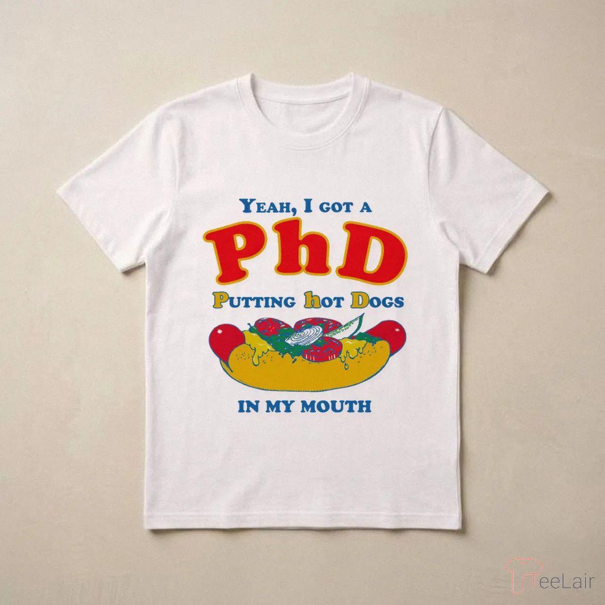 Yeah, I Got A PhD. Putting Hot Dogs In My Mouth Shirt