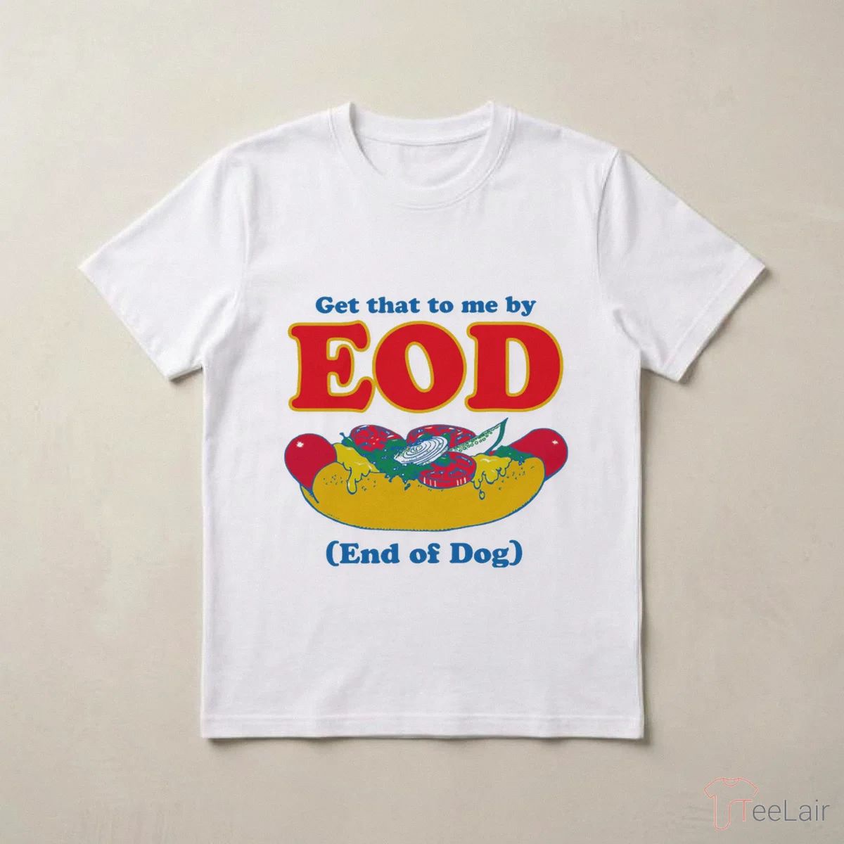 Get That To Me By EOD (End Of Dog) Shirt