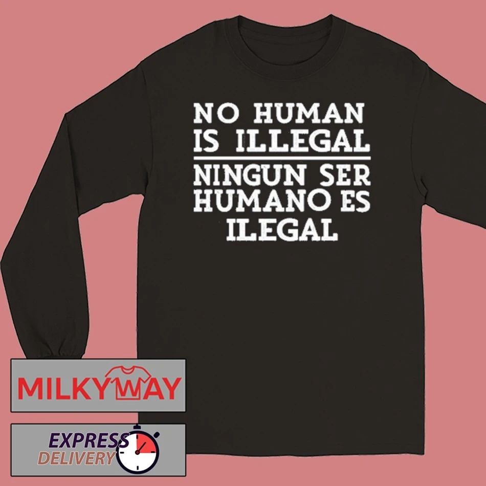 No Human Is Illegal Ningun Ser Humano Es Ilegal Shirt