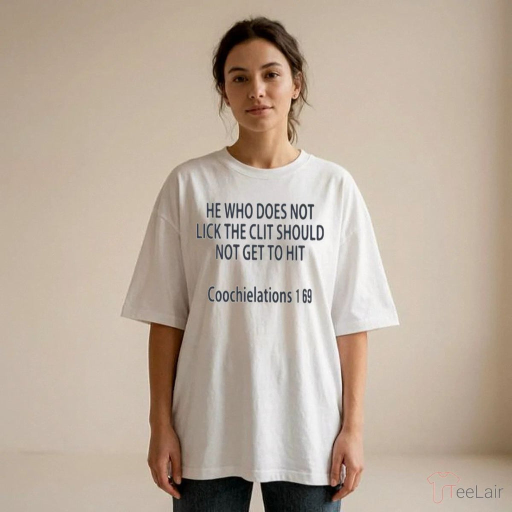 HE WHO DOES NOT LICK THE CLIT SHOULD NOT GET TO HIT Coochielations Shirt