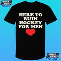 Here To Ruin Hockey For Men Shirt