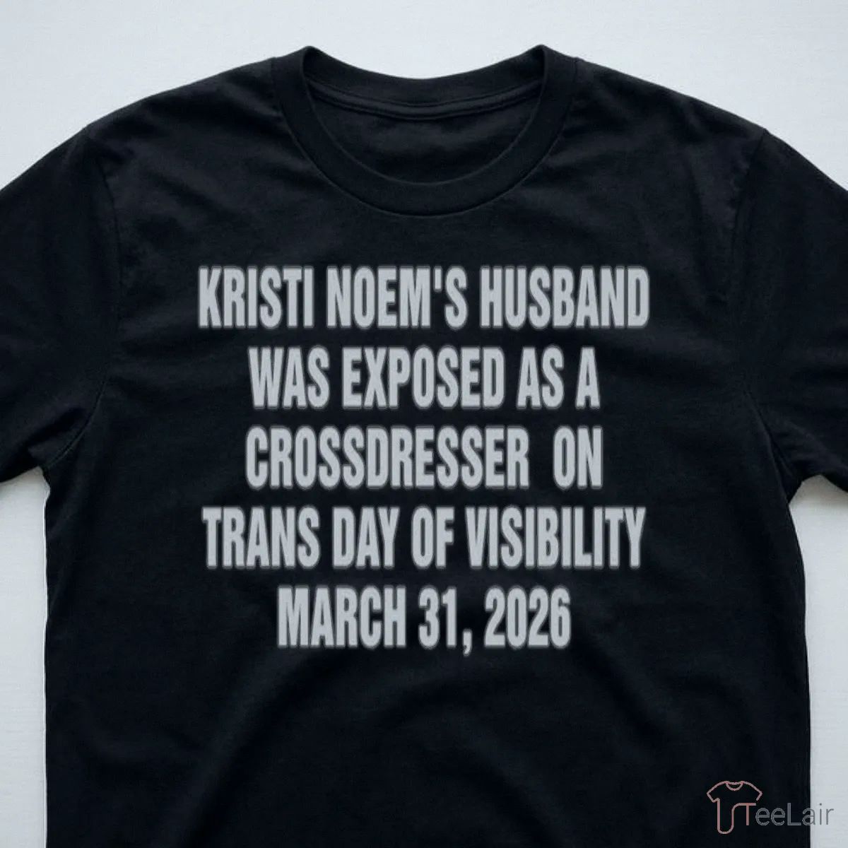 Kristi Noem’S Husband Was Exposed As A Crossdresser On Trans Day Of Visibility March 31, 2026 Shirt