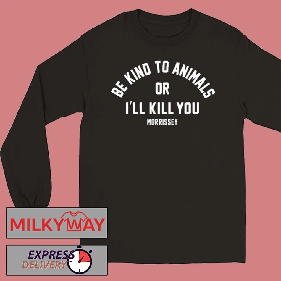 Be Kind To Animals Or I’ll Kill You Mozzerians shirt