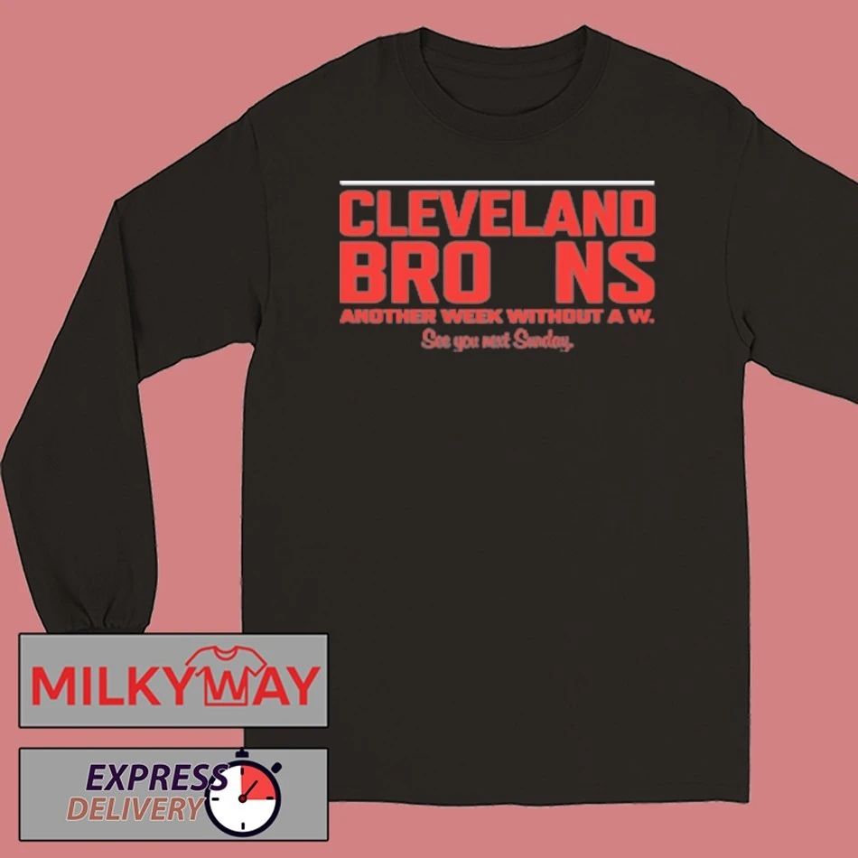 Cleveland Browns Another Week Without A W Shirt