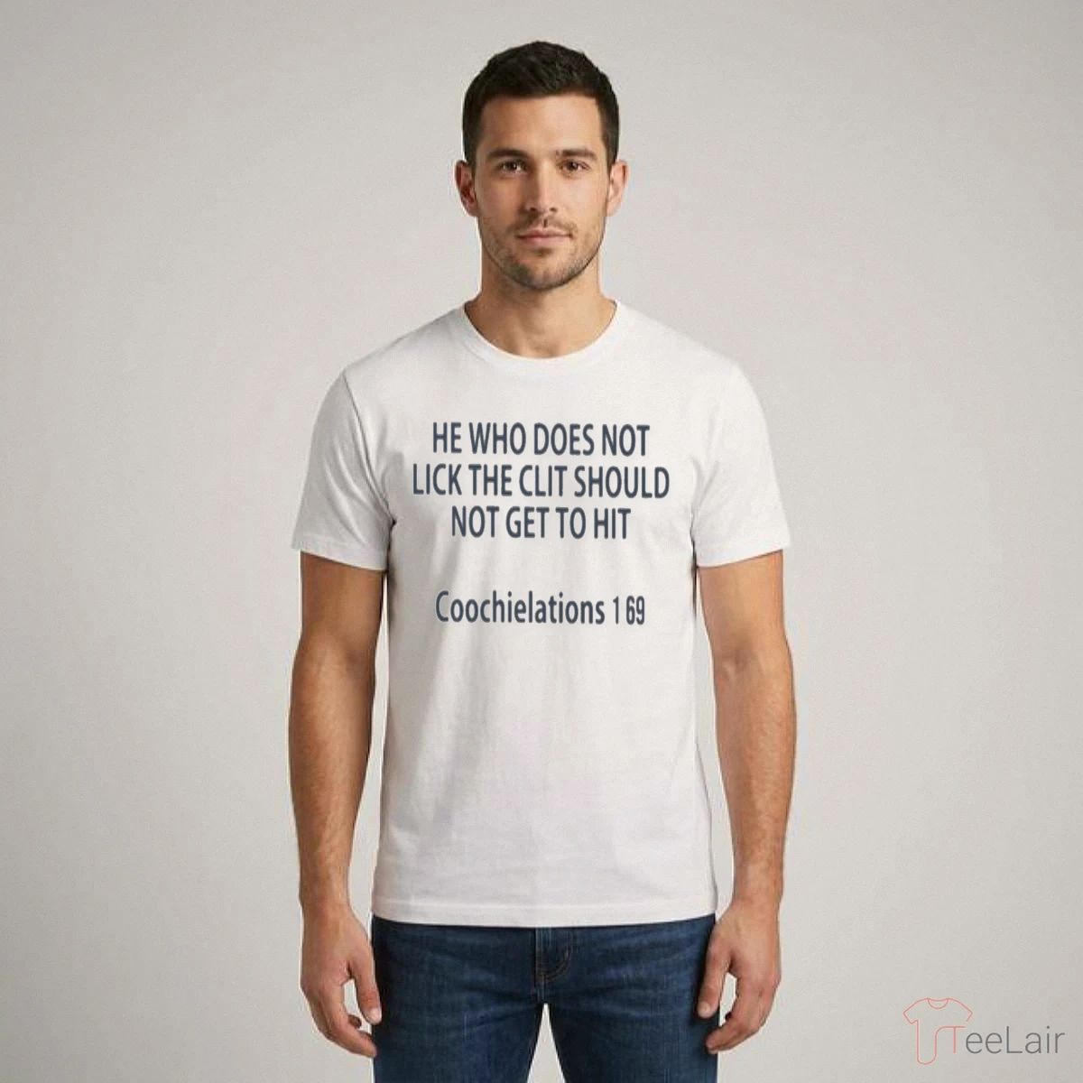 HE WHO DOES NOT LICK THE CLIT SHOULD NOT GET TO HIT Coochielations Shirt