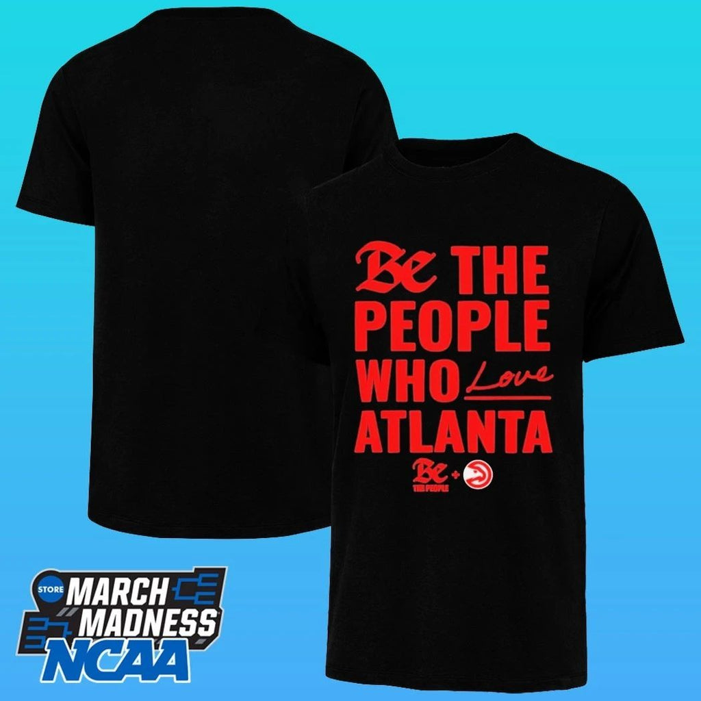 Atlanta Hawks Be The People Who Love Atlanta Shirt