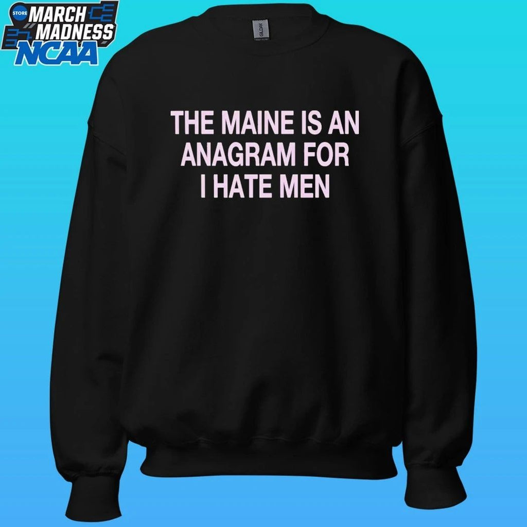 The Maine Is An Anagram For I Hate Men Shirt