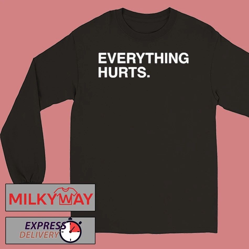 Everything Hurts Shirt