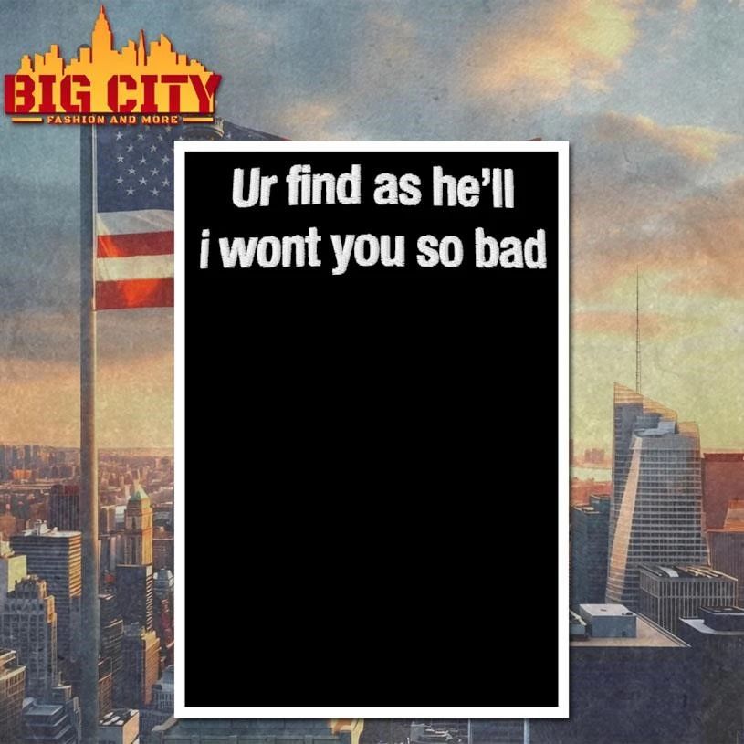 Ur Find As He’ll I Wont You So Bad Thread Shirt