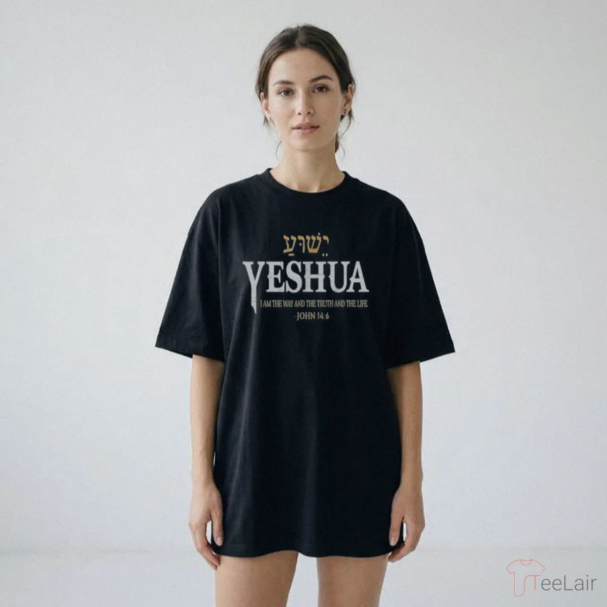 YESHUA I AM THE WAY AND THE TRUTH AND THE LIFE JOHN 14.6 Shirt