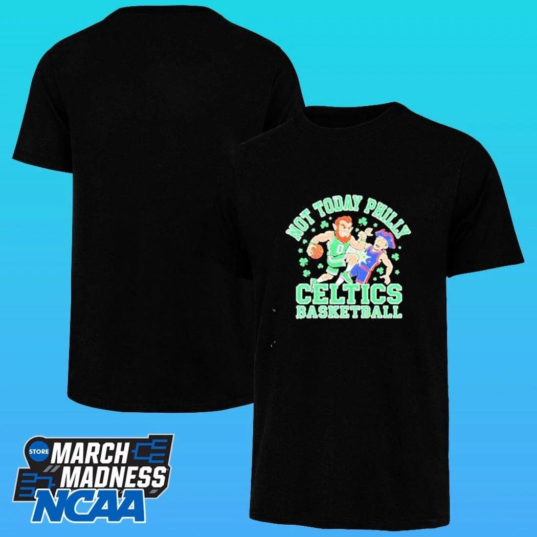Not Today Philly Boston Celtics Basketball Mascot Shirt