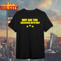 Why Are You Obsessed With Me Three Star Shirt