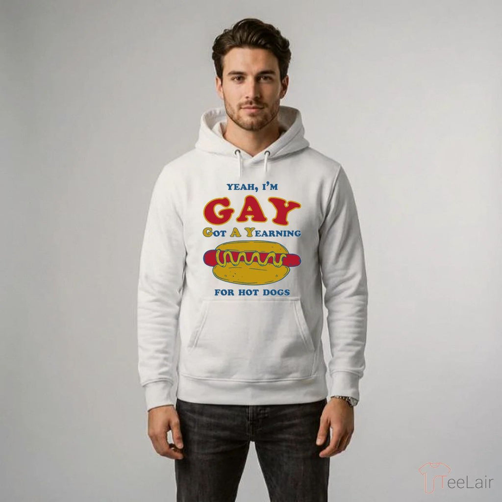Yeah, I’M Gay, Got A Yearning For Hot Dogs Shirt