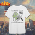 Whatever I Dont Even Care It Is Tearing Me Apart Art Shirt