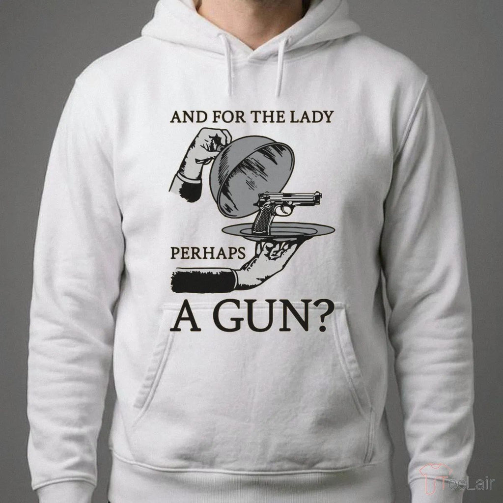 And For The Lady Perhaps A Gun Shirt