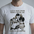 Sweetie You’Re Spiking Mommy’S Cortisol And Making Me Less Beautiful T-Shirt
