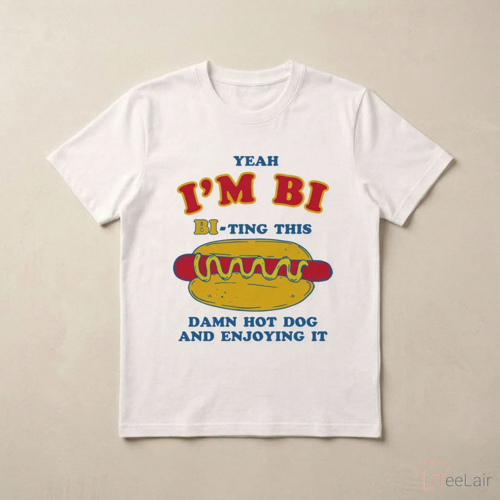 Yeah I’M Bi, Bi-Ting This Damn Hot Dog And Enjoying It Shirt