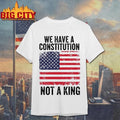 We Have a Constitution Not a King Graphic Shirt