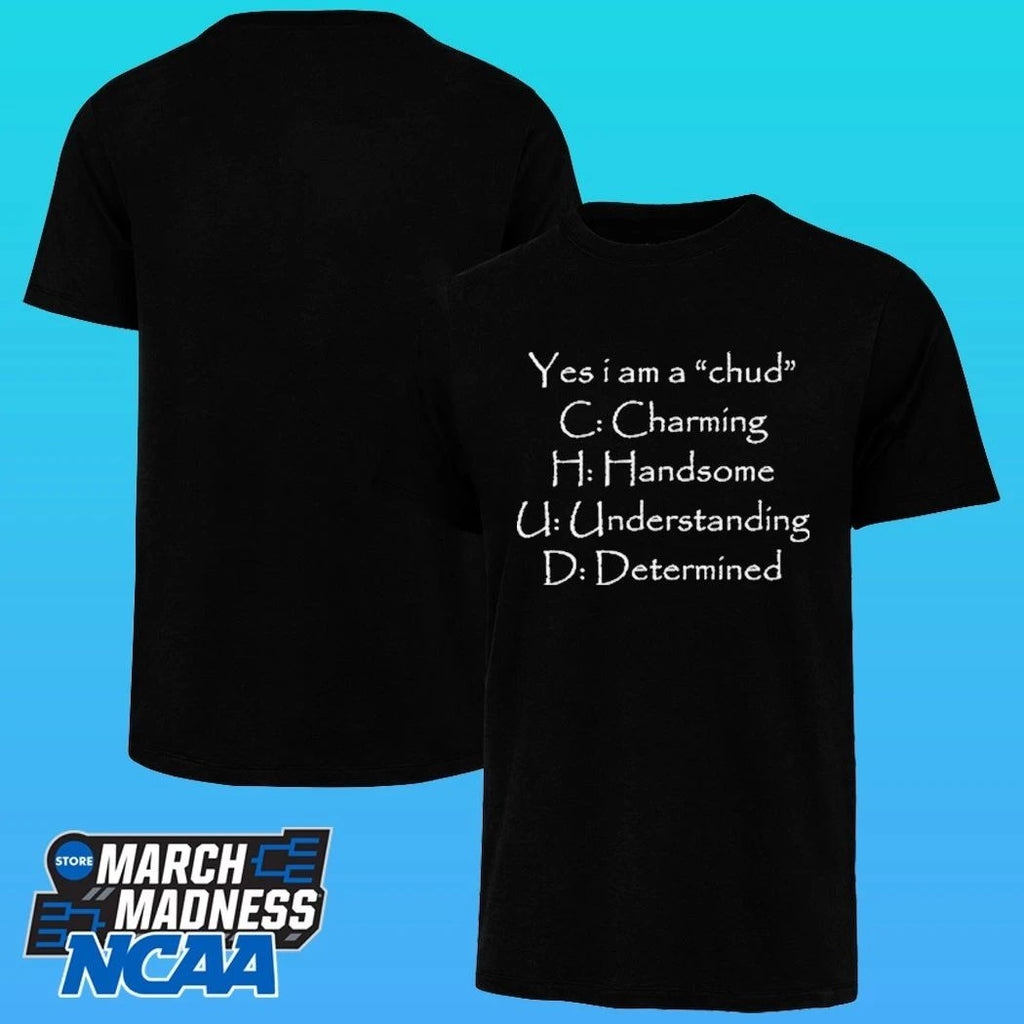 Yes I Am A Chud C Charming H Handsome U Understanding D Determined Shirt