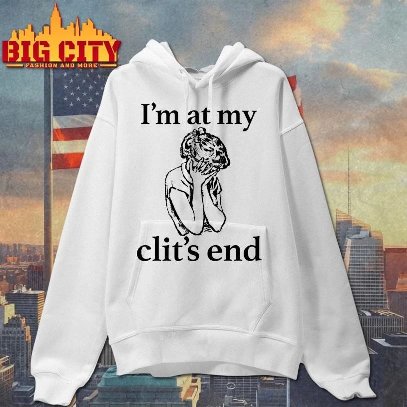 I’m At My Clit’s End Graphic Art Shirt