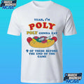 Yeah I’m Poly Poly Gonna Eat 9 Of These Before The End Of The Game Shirt