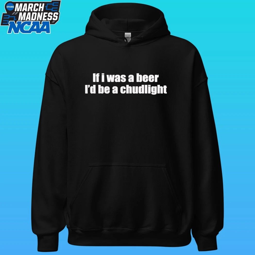 If I Was A Beer I’d Be A Chudlight Shirt