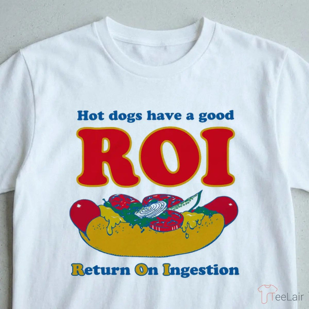 Dogs Have A Good ROI. Return On Ingestion Shirt