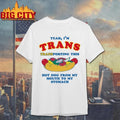 Yeah, I’m Trans, Transporting This Hot Dog From My Mouth To My Stomach Funny Shirt