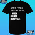 Some People Have Hobbies I Watch College Basketball Shirt