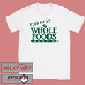 Ree Tweeting Find Me At Whole Foods Bitch shirt