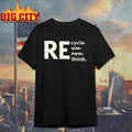 Re Cycle Use New Think Shirt