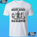 I Got Sacrificed At The White House Ba’alroom Shirt