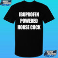 Ibuprofen Powered Horse Cock Shirt
